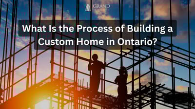 What Is the Process of Building a Custom Home in Ontario?