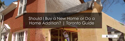 Should I Buy a New Home or Do a Home Addition? | Toronto Guide