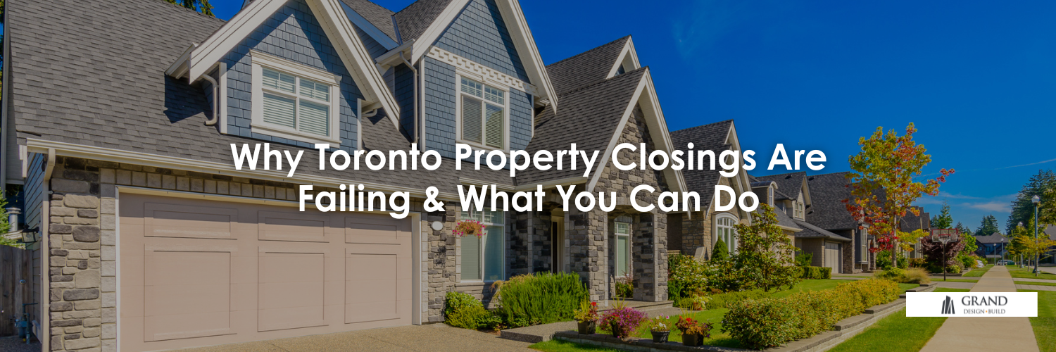 Why Toronto Property Closings Are Failing & What You Can Do