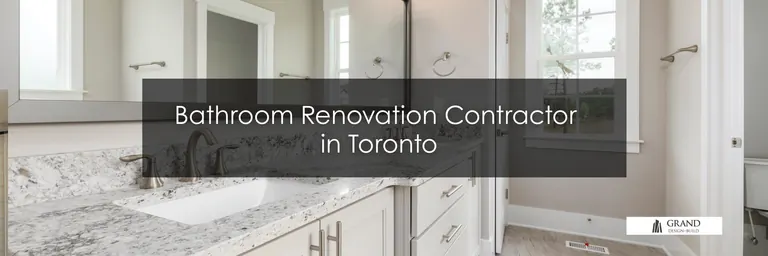 Grand Design Build: Bathroom Renovation Contractor in Toronto