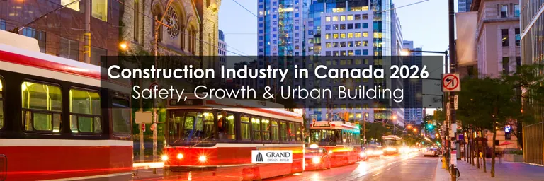 Grand Design Build: Construction Industry in Canada 2026 | Safety, Growth & Urban Building
