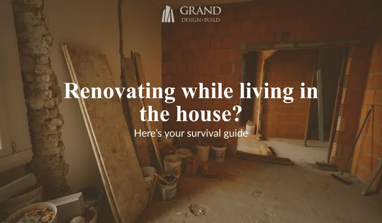 Grand Design Build: How to Live in Your House During a Renovation