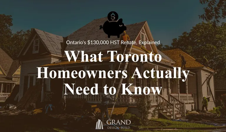 Grand Design Build: Ontario’s $130,000 HST Rebate on New Homes: Complete Guide for Toronto Homeowners